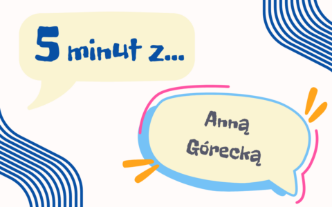 „Skąd będziesz wiedział, że jesteś gotowy? Nie będziesz. Do tego to się sprowadza – do skoku w nieznane.” – 5 minut z Anną Górecką