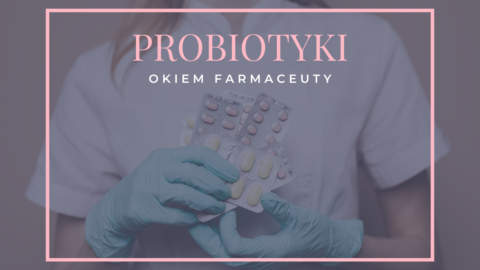 Probiotyki przy antybiotykoterapii – co należy wiedzieć?