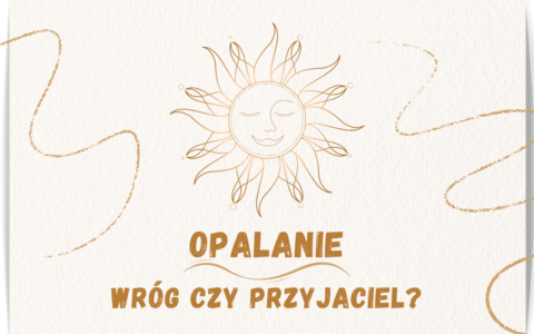 Opalanie – wróg czy przyjaciel?