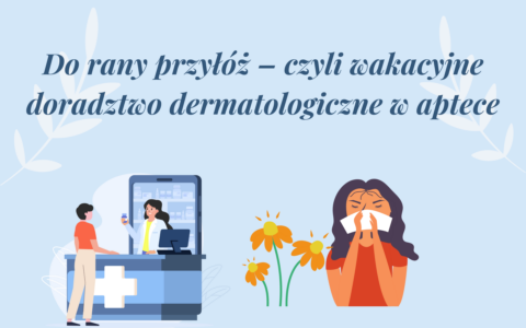 Wakacyjne doradztwo dermatologiczne w aptece cz. II